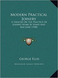 Cover of Modern Practical Joinery: A Treatise on the Practice of Joiner's Work by Hand and Machine